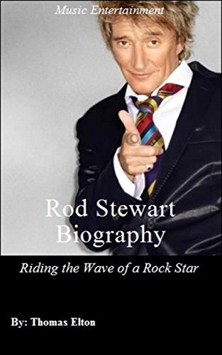 Rod Stewart Biography: Riding the Wave of a Rock Star -  Rod Stewart Book, Books, eBooks, Rod Stewart Songs, Rock, Rock Music, Biographies & Memoirs, Composers & Musicians, musicians, Accessories