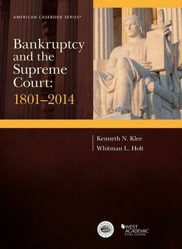 Bankruptcy and the Supreme Court: 1801-2014 (American Casebook Series)