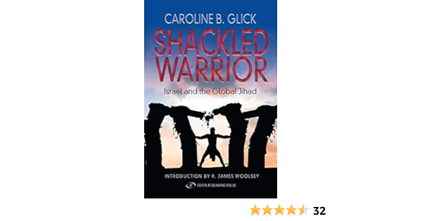 Shackled Warrior Israel And The Global Jihad Glick Caroline 9781530779727 Amazon Com Books