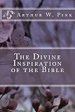 The Divine Inspiration of the Bible by 