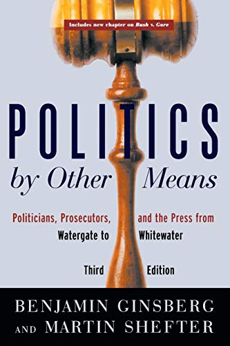 Politics by Other Means: Politicians, Prosecutors, and the Press from Watergate to Whitewater (Third - //medicalbooks.filipinodoctors.org