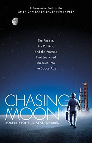 Chasing The Moon The People The Politics And The Promise That Launched America Into The Space Age Stone Robert Andres Alan Amazon Com Books