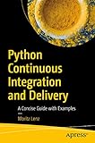 Python Continuous Integration and Delivery: A Concise Guide with Examples by Moritz Lenz