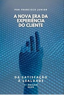 Livro A nova era da experiência do cliente: Do atendimento ao encantamento: repensando a experiência com foco em valor humano