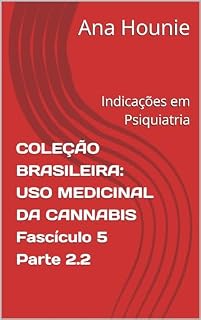 Livro COLEÇÃO BRASILEIRA: USO MEDICINAL DA CANNABIS Fascículo 5 Parte 2.2: Indicações em Psiquiatria (Coleção Brasileira Uso Medicinal da Cannabis)