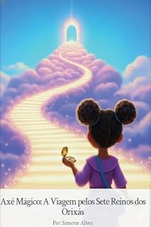 Livro Axé Mágico: A Viagem pelos Sete Reinos dos Orixás: Um livro infantil cheio de cor, sabedoria e magia da Umbanda!