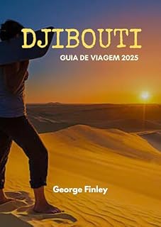 Livro DJIBOUTI GUIA DE VIAGEM 2025: Djibouti 2025: Explorando as maravilhas ocultas do Chifre da África