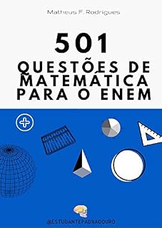 501 Questões de Matemática para o Enem: Resolução de questões é o jeito mais rápido para ser aprovado no Enem