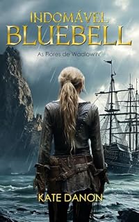 Livro Indomável Bluebell: Romance histórico em português (As Flores de Wadlow Livro 4)