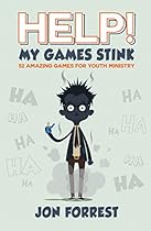 Help! My Games Stink: 52 Amazing Games for Youth Ministry Help! My Games Stink: 52 Amazing Games for Youth Ministry