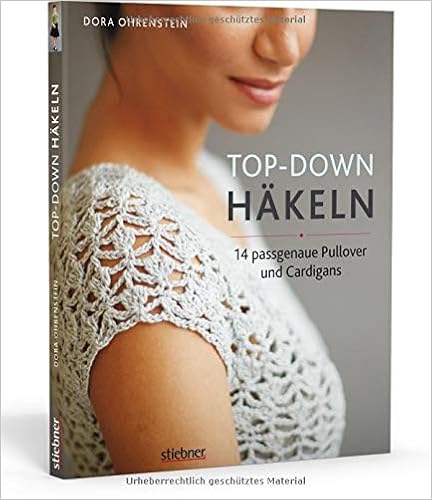 Top-Down Häkeln: 14 Häkelideen für Pullover und Cardigans | perfekte Passform durch Anprobieren während der Fertigung |Häkeln lernen mit einfachen Anleitungen und tollen Häkelmustern Top-Down Häkeln: 14 Häkelideen für Pullover und Cardigans | perfekte Passform durch Anprobieren während der Fertigung |Häkeln lernen mit einfachen Anleitungen und tollen Häkelmustern