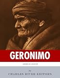 American Legends: The Life of Geronimo by Charles River Editors