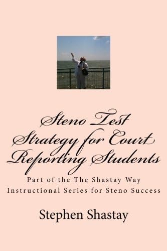 Steno Test Strategy for Court Reporting Students: Part of the The Shastay Way Instructional Series for Steno Success