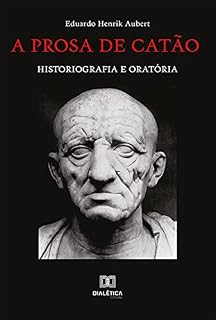 Livro A prosa de Catão: historiografia e oratória