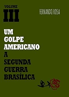 Livro Um golpe americano - Volume III: A segunda Guerra Brasílica