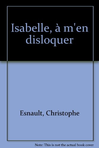Isabelle, à m'en disloquer
