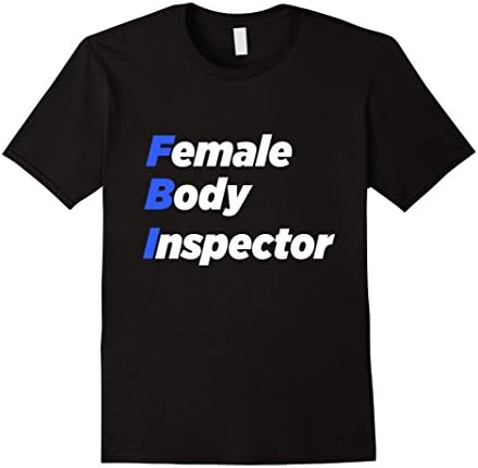 Men's FBI Female Body Inspector T-Shirt - Funny Classic Medium Black