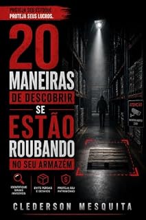 Livro 20 MANEIRAS DE DESCOBRIR SE ESTÃO ROUBANDO NO SEU ARMAZÉM (I.A na Prática para PME´s)
