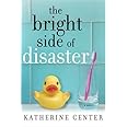 The Bright Side of Disaster: A Novel