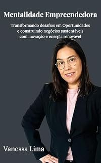Livro Mentalidade Empreendedora: Transformando desafios em oportunidades e construindo negócios sustentáveis com inovação e energia renovável