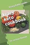 krazy keto cookbook: for serious foodies by Krazy Keto Cooks