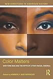 Color Matters: Skin Tone Bias and the Myth of a Postracial America (New Directions in American History)
