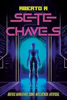 Livro Aberto a sete chaves: Breves narrativas sobre Inteligência Artificial