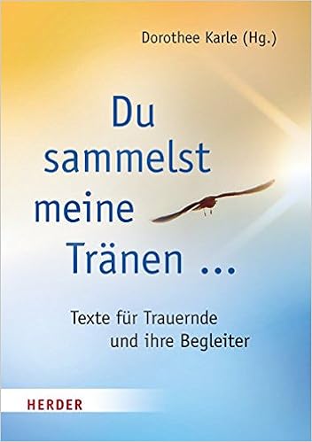 Du Sammelst Meine Tranen Texte Fur Trauernde Und Ihre Begleiter Amazon De Karle Dorothee Bucher