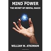 Mind-Power: The Secret Of Mental Magic