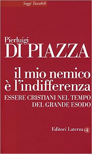 Pierluigi Di Piazza - Il mio nemico è l'indifferenza. Essere cristiani nel tempo del grande esodo (2016)