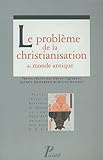 Le problème de la christianisation du monde antique by 