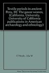 Textile periods in ancient Peru, III: The gauze weaves, (California. University. University of California publications in American archaeology and ethnology)