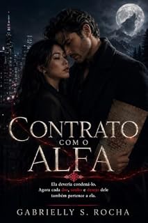 Livro Contrato com o Alfa: Ela deveria condená-lo. Agora cada dor, sonho e desejo dele também pertence a ela.