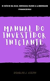 Livro Manual do Investidor Iniciante : O início da sua jornada rumo a liberdade financeira!