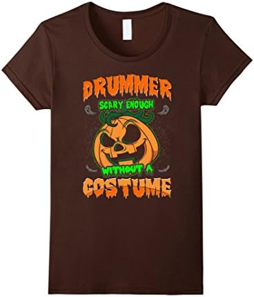 Womens Drummer Scary Enough Without A Costume Halloween Tshirt Large Brown