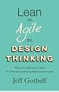 Lean vs Agile vs Design Thinking: What you really need to know to build high-performing digital product teams
