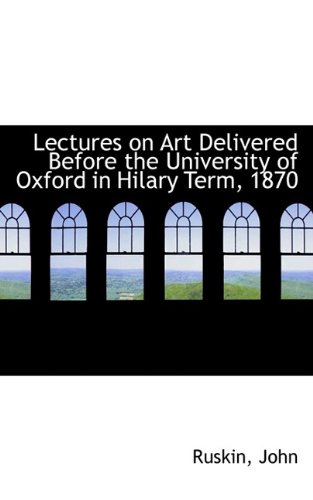 [Book] Lectures on Art Delivered Before the University of Oxford in Hilary Term, 1870<br />TXT