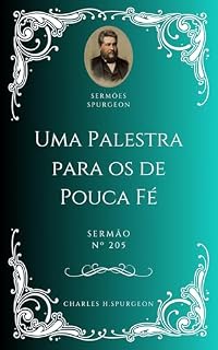 Livro Charles H. Spurgeon - Sermão - Uma Palestra para os de Pouca Fé