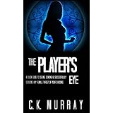 The Player's Eye: A Quick Guide to Seeing, Sensing and Successfully Seducing ANY Female Target of your Choosing