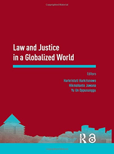 Law and Justice in a Globalized World: Proceedings of the Asia-Pacific Research in Social Sciences and Humanities, Depok, Indonesia, November 7-9, 2016: Topics in Law and Justice