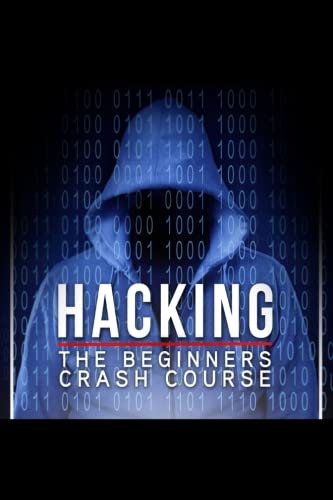 Hacking: The Beginners Crash Course: Hacking: The Beginners Crash Course
