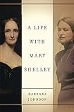 A Life with Mary Shelley (Meridian: Crossing Aesthetics) by Barbara Johnson, Shoshana Felman