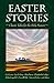 Easter Stories: Classic Tales for the Holy Season by 