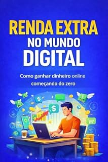 Livro RENDA EXTRA NO MUNDO DIGITAL: Os primeiros passos para quem quer complementar a sua renda ou passar a viver do digital.