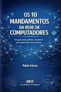 Livro Os 10 Mandamentos da Rede De Computadores: Um guia claro, prático e acessível para compreender redes modernas (Tecnologia para Todos Livro 2)