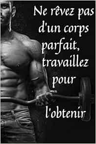 Carnet De Musculation Ne Reve Pas D Un Corps Parfait Travaillez Pour L Obtenir Planification Mensurations Notes Augmentez Votre Motivation Carnet De Note Format A5 French Edition D Entrainement Carnet Amazon Com Carnet De Musculation Ne Reve Pas D Un Corps Parfait Travaillez Pour L Obtenir Planification Mensurations Notes Augmentez Votre Motivation Carnet De Note Format A5 French Edition D Entrainement Carnet Amazon Com
