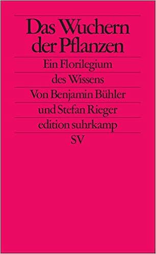 Das Wuchern Der Pflanzen Ein Florilegium Des Wissens Edition Suhrkamp Amazon De Rieger Stefan Buhler Benjamin Bucher