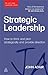 Strategic Leadership: How to Think and Plan Strategically and Provide Direction (The John Adair Leadership Library)