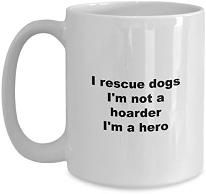 Dog Rescue Mug - I'm Not A Hoarder I'm A Hero Coffee Cup