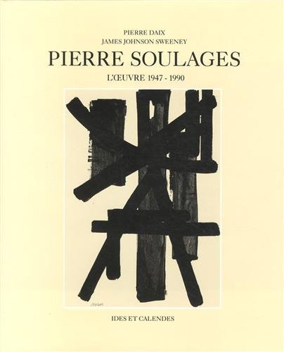Pierre Soulages : L'oeuvre 1947 - 1990 (Monographies) (French Edition) by Pierre Soulages, Pierre Daix, James Johnson Sweeney